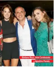  ??  ?? Bárbara Ricci, Ariel Caratozzol­o y Agustina Panelo.