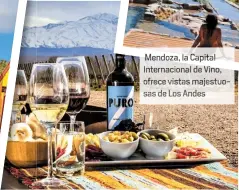  ??  ?? Mendoza, la Capital Internacio­na de Vino, ofrece vistas majestuo sas de os Andes