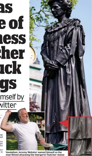  ?? ?? Vandalism: Jeremy Webster named himself as the man filmed attacking the Margaret Thatcher statue