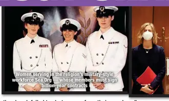  ?? ?? Women serving in the religion’s military-style workforce Sea Org — whose members must sign
billion-year contracts