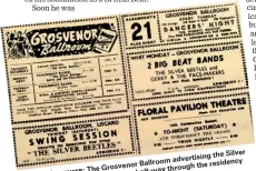  ??  ?? g the Silver advertisin Ballroom residency r
Grosveno the were: The way through half- The way they name changed their
Beetles. They