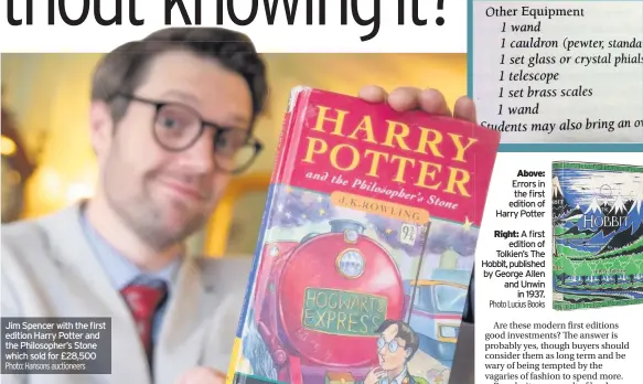  ??  ?? Jim Spencer with the first edition Harry Potter and the Philosophe­r’s Stone which sold for £28,500 Errors in the first edition of Harry Potter
A first edition of Tolkien’s The Hobbit, published by George Allen and Unwin
in 1937.