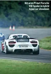  ??  ?? Mclaren P1 met Porsche 918 Spyder in hybrid hypercar showdown