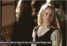  ?? ?? Miranda Otto is back in her Lord of the Rings role