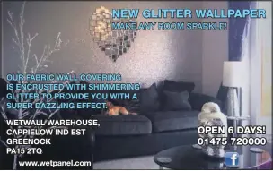  ??  ?? OUR FABRIC WALL COVERING IS ENCRUSTED WITH SHIMMERING GLITTER TO PROVIDE YOU WITH A SUPER DAZZLING EFFECT.
WETWALL WAREHOUSE, CAPPIELOW IND EST GREENOCK PA15 2TQ
www.wetpanel.com