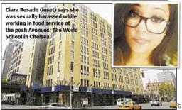  ??  ?? Ciara Rosado (inset) says she was sexually harassed while working in food service at the posh Avenues: The World School in Chelsea.