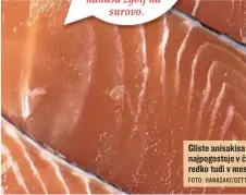  ?? FOTO: HANASAKI/GETTY IMAGES ?? Gliste anisakisa so najpogoste­je v črevesju, redko tudi v mesu.