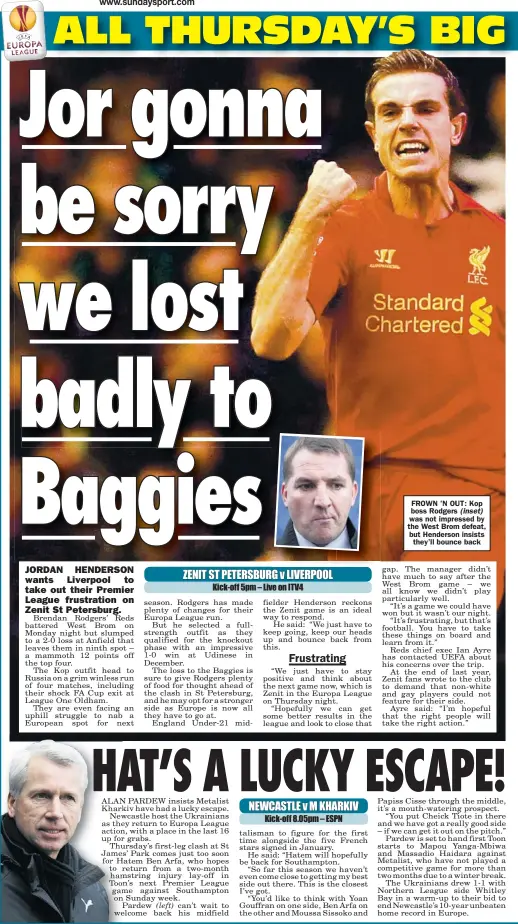  ??  ?? FROWN ’N OUT: Kop boss Rodgers was not impressed by the West Brom defeat, but Henderson insists
they’ll bounce back