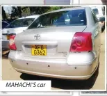  ??  ?? MAHACHI’S car