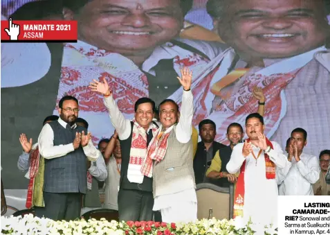  ??  ?? LASTING CAMARADERI­E? Sonowal and Sarma at Sualkuchi in Kamrup, Apr. 4