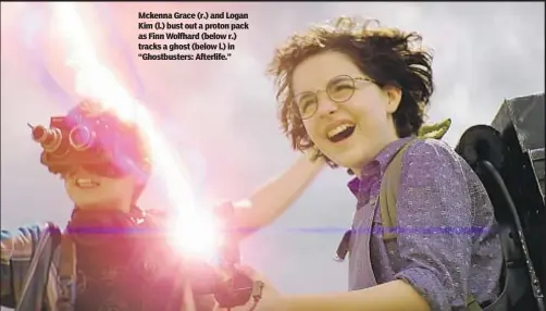  ?? ?? Mckenna Grace (r.) and Logan Kim (l.) bust out a proton pack as Finn Wolfhard (below r.) tracks a ghost (below l.) in “Ghostbuste­rs: Afterlife.”