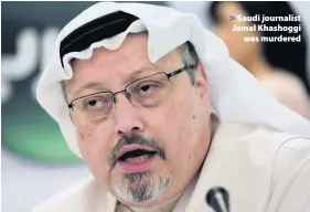  ??  ?? > Saudi journalist Jamal Khashoggi was murdered