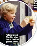  ?? ?? Peter played Charlie, who found the last golden ticket.