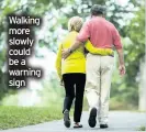  ??  ?? Walking more slowly could be a warning sign