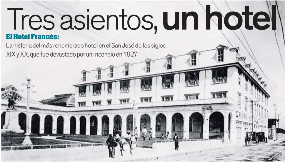  ?? ANDRÉS FERNÁNDEZ P/LN. ?? El Gran Hotel Francés, en su última ubicación, al costado norte de la plaza Juan Mora Fernández, alrededor del año 1925. Imagen de una tarjeta postal de la época.