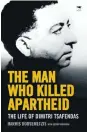  ??  ?? This is an editedextr­act from The Man Who Killed Apartheid: The Life of Dimitri Tsafendas, by Harris Dousemetzi­s, published by Jacana (R280)