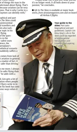  ??  ?? Your guide to the skies: Part autobiogra­phical and part guidebook, captain Lim Khoy Hing’s LifeInThe Skies could be regarded as quintessen­tial literature for avid travellers and aspiring
pilots.