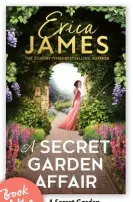  ?? ?? A Secret Garden
Affair by Erica James (HarperColl­ins, $32.99)