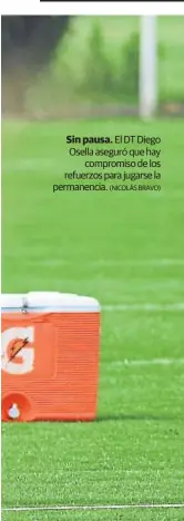  ?? (NICOLÁS BRAVO) ?? Sin pausa. El DT Diego Osella aseguró que hay compromiso de los refuerzos para jugarse la permanenci­a.