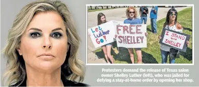  ??  ?? Protesters demand the release of Texas salon owner Shelley Luther (left), who was jailed for defying a stay-at-home order by opening her shop.