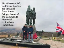  ?? ?? Mick Dawson, left, and Steve Sparkes are kayaking from Spean Bridge, home of the Commando Memorial, to Southsea, Hampshire.