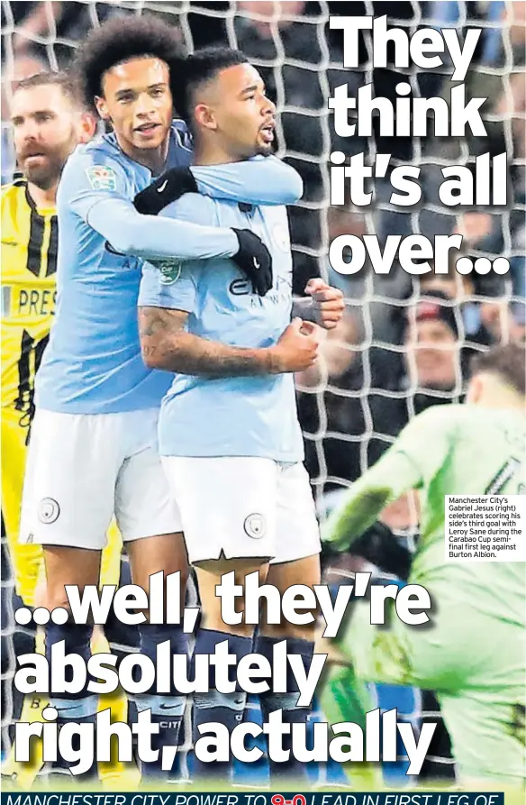  ??  ?? Manchester City’s Gabriel Jesus (right) celebrates scoring his side’s third goal with Leroy Sane during the Carabao Cup semifinal first leg against Burton Albion.