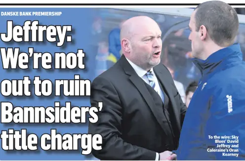  ??  ?? To the wire: Sky Blues’ David Jeffrey and Coleraine’s Oran
Kearney