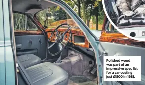  ??  ?? Polished wood was part of an impressive spec list for a car costing just £1500 in 1955.