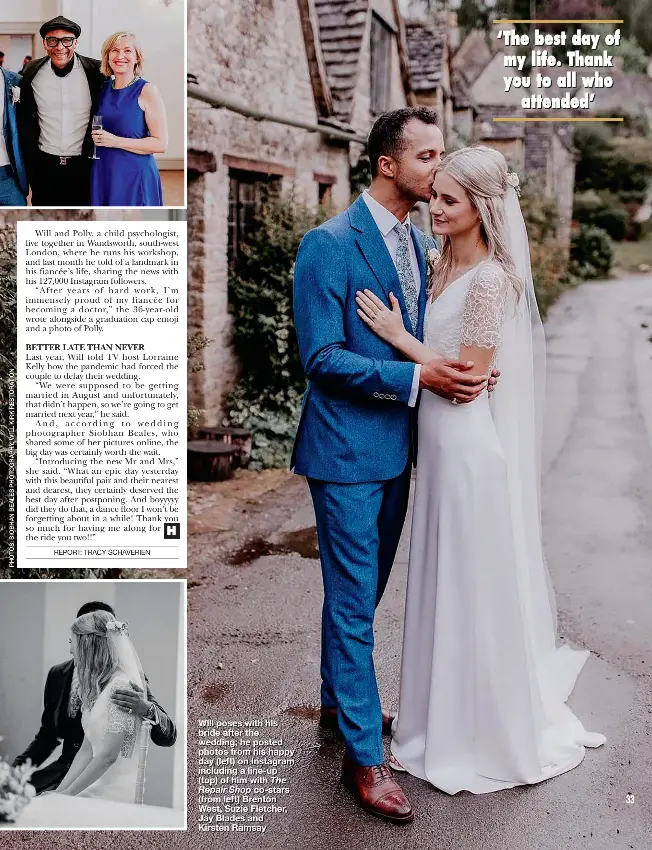  ??  ?? Will poses with his bride after the wedding; he posted photos from his happy day (left) on Instagram including a line-up (top) of him with The Repair Shop co-stars (from left) Brenton West, Suzie Fletcher, Jay Blades and Kirsten Ramsay