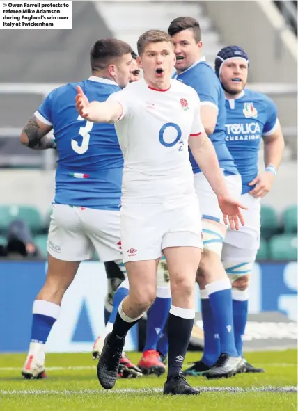  ??  ?? Owen Farrell protests to referee Mike Adamson during England’s win over Italy at Twickenham