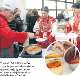  ??  ?? Turistički čelnici Karlovačke županije prepoznali su važnost gastronomi­je (gore). Jedno od autohtonih jela: gulaš od divljači u kruhu (desno)