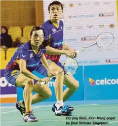  ??  ?? PEI Jing (kiri), Kian Meng gagal ke final Terbuka Singapura.