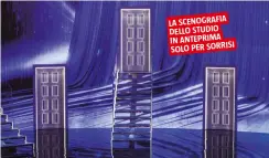  ??  ?? LA SCENOGRAFI­A DELLO STUDIO IN ANTEPRIMA SOLO PER SORRISI