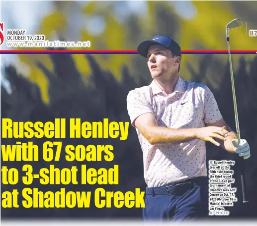  ?? AP PHOTO ?? Russell Henley tees off at the fifth hole during the third round of the CJ Cup golf tournament at Shadow Creek Golf Course on Oct. 17, 2020 (October 18 in Manila) in North Las Vegas.