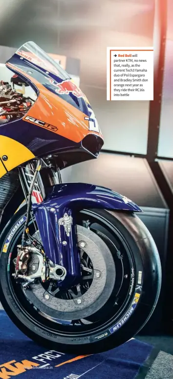  ??  ?? Red Bull will partner KTM, no news that, really, as the current Tech3 Yamaha duo of Pol Espargaro and Bradley Smith don orange next year as they ride their RC16s into battle