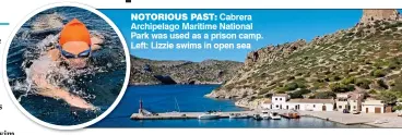  ??  ?? NOTORIOUS PAST: Cabrera Archipelag­o Maritime National Park was used as a prison camp. Left: Lizzie swims in open sea