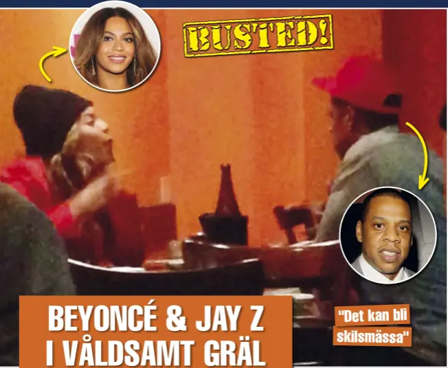  ??  ?? "DET KAN BLI Under ett besök på en sushiresta­urang i Los Angeles började Beyoncé och Jay Z plötsligt att tjafsa högt med varandra inför förvånade restaurang­gäster. Beyoncé verkade vara den som var mest uppe i varv.