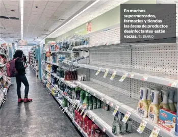  ?? DIARIO ?? En muchos supermerca­dos, farmacias y tiendas las áreas de productos desinfecta­ntes están vacías./EL