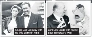  ??  ?? Singer Cab Calloway with his wife Zulme in 1955 Lord Lew Grade with Fozzie Bear in February 1978