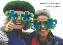  ??  ?? The Irish fans helped make the week