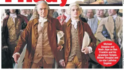  ?? ?? Michael Douglas and Noah Jupe as Ben Franklin and his grandson Temple. Below: Douglas and co-star Ludivine Sagnier.