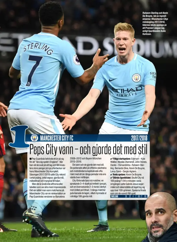  ??  ?? Raheem Sterling och Kevin De Bruyne, två av ingrediens­erna i Manchester Citys mästargäng 2017/2018, tidernas bästa upplaga av ett Premier League-lag, enligt Sportblade­ts Kalle Karlsson.