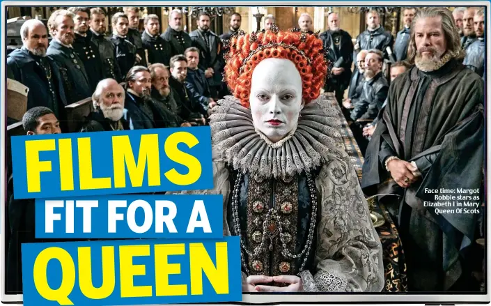  ??  ?? Face time: Margot Robbie stars as Elizabeth I in Mary Queen Of Scots