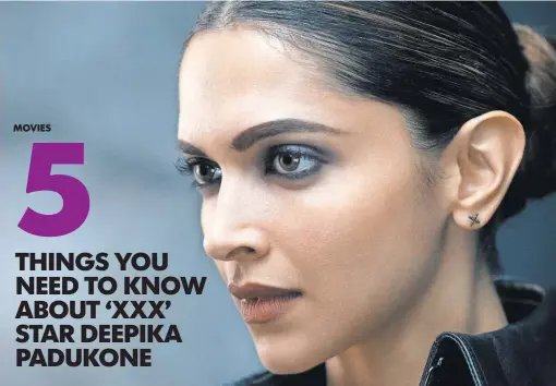  ?? MICHAEL GIBSON ?? Indian actress Deepika Padukone is making her mark in the U. S. as ace huntress Serena Unger in xXx: Return of Xander Cage.