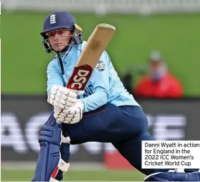  ?? ?? Danni Wyatt in action for England in the 2022 ICC Women’s Cricket World Cup