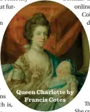  ??  ?? Queen Charlotte by Francis Cotes