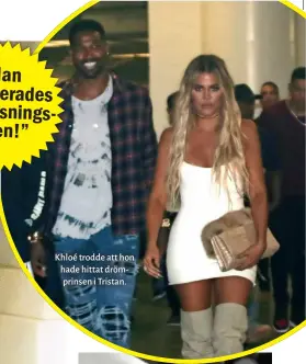  ??  ?? Khloé trodde att hon hade hittat drömprinse­n i Tristan.