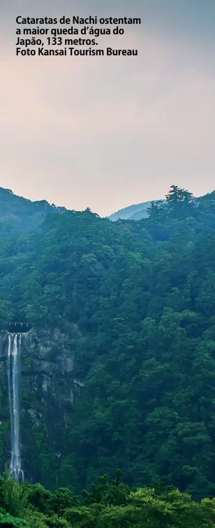  ?? Foto Kansai Tourism Bureau ?? Cataratas de Nachi ostentam a maior queda d’água do Japão, 133 metros.