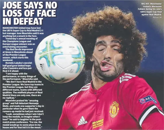  ?? Picture: AP ?? BIG HIT: Manchester United's Marouane Fellaini during his side’s UEFA Super Cup final against Real Madrid.