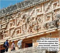  ??  ?? Maya-Stadt Uxmal: Ein Blick auf den sogenannte­n Gouverneur­spalast. Wer genau hinsieht, entdeckt eine stilisiert­e Schlange an der Fassade.
